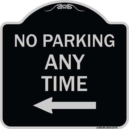 Signmission No Parking Anytime with Left Arrow Heavy-Gauge Aluminum Architectural Sign, 18" x 18", BS-1818-23776 A-DES-BS-1818-23776